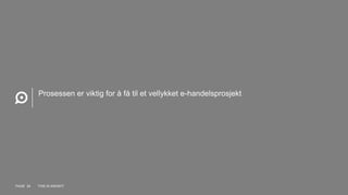 Prosessen er viktig for å få til et vellykket e-handelsprosjekt
PAGE 24 THIS IS KNOWIT
 