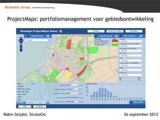ProjectMaps: portfoliomanagement voor gebiedsontwikkeling

Robin Seijdel, StrateGis

26 september 2013

 