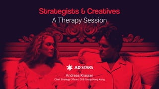 © DDB Group Hong Kong | 1
Strategists & Creatives
A Therapy Session
Andreas Krasser
Chief Strategy Oﬃcer | DDB Group Hong Kong
 