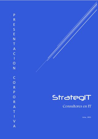 StrategIT
Consultores en IT
Lima, 2015
P
R
E
S
E
N
T
A
C
I
O
N
C
O
R
P
O
R
A
T
I
V
A
 
