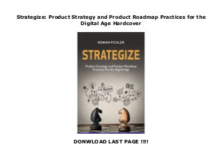 Strategize: Product Strategy and Product Roadmap Practices for the
Digital Age Hardcover
DONWLOAD LAST PAGE !!!!
New Series
 