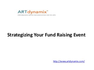 Strategizing Your Fund Raising Event
http://www.artdynamix.com/
 