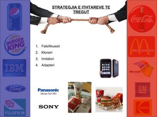 STRATEGJIA E ITHTAREVE TE TREGUT Falsifikuesit Kloneri Imitatori Adapteri 