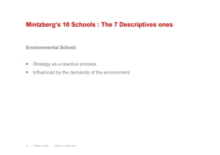 Mintzberg‘s 10 Schools : The 7 Descriptives ones
Environmental School
§  Strategy as a reactive process
§  Influenced by...