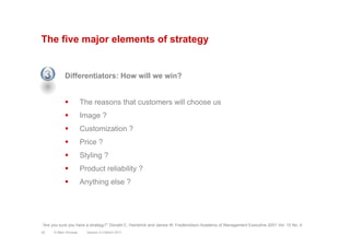 The five major elements of strategy
Differentiators: How will we win?
§  The reasons that customers will choose us
§  Im...