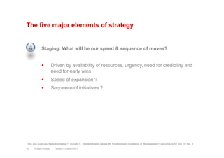 The five major elements of strategy
Staging: What will be our speed & sequence of moves?
§  Driven by availability of res...