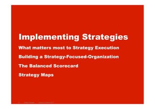 Implementing Strategies
What matters most to Strategy Execution
Building a Strategy-Focused-Organization
The Balanced Scor...