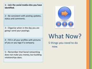 1 – Join the social media sites you have
identified.


2 – Be consistent with posting updates,
status and comments.



3 –...
