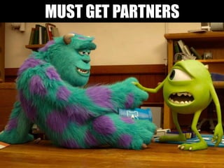 MUST GET PARTNERS
 