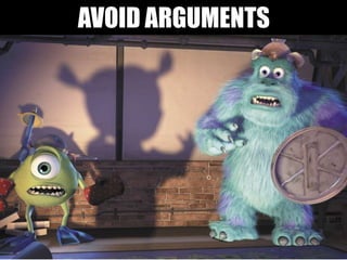 AVOID ARGUMENTS
 