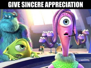 GIVE SINCERE APPRECIATION
 