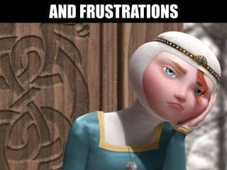 AND FRUSTRATIONS
 