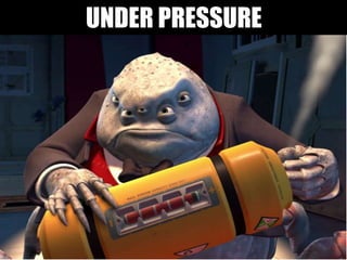 UNDER PRESSURE
 