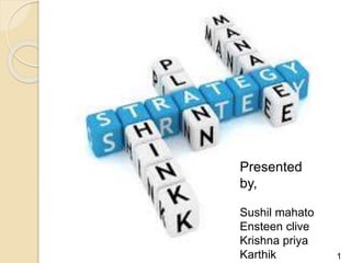 STRATEGY
1
Presented
by,
Sushil mahato
Ensteen clive
Krishna priya
Karthik
 