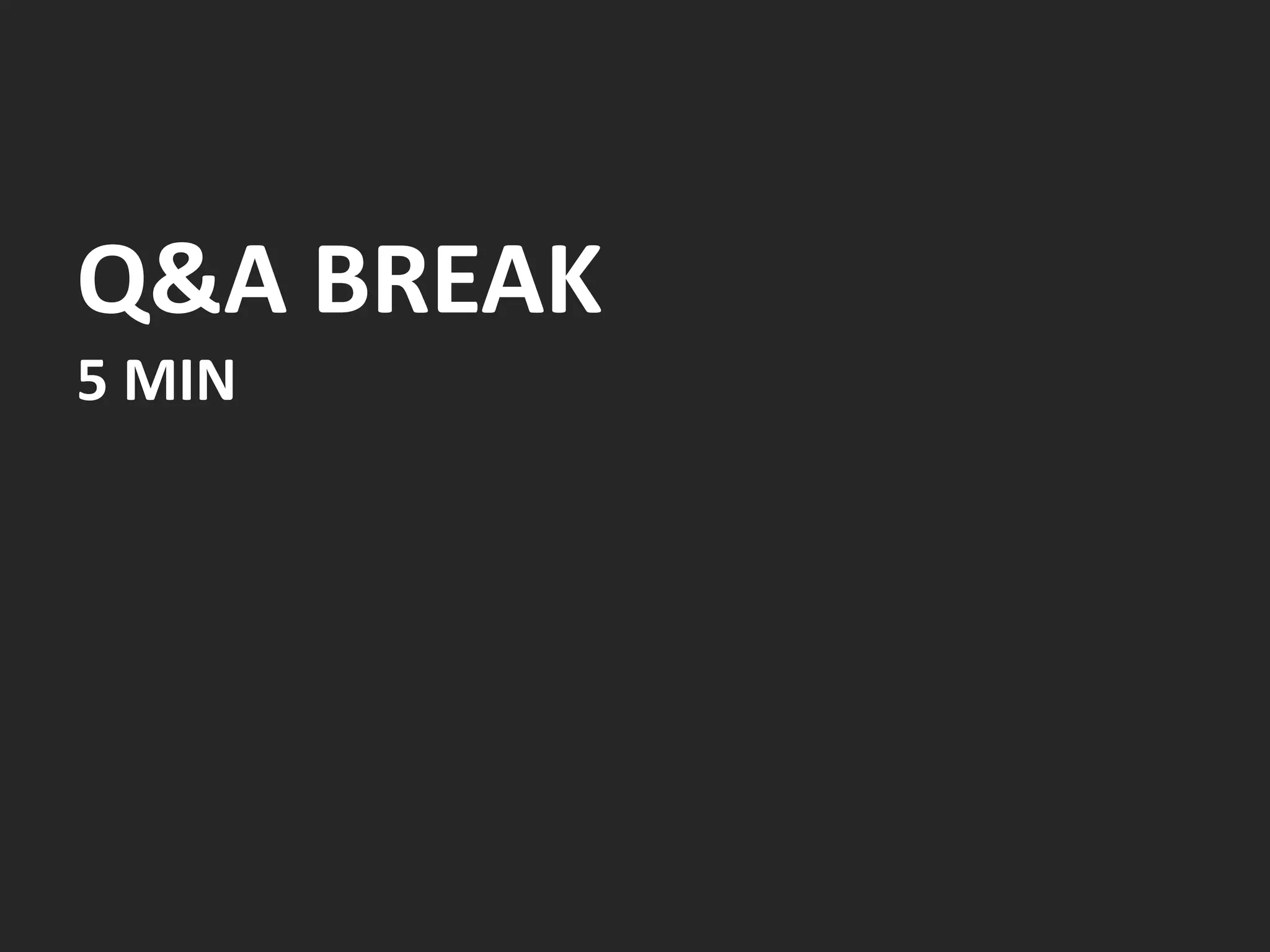 Q&A BREAK
5 MIN
 