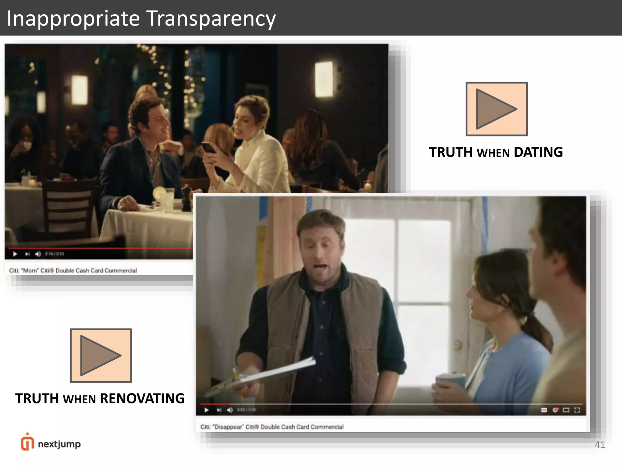 41
Inappropriate Transparency
TRUTH WHEN DATING
TRUTH WHEN RENOVATING
 