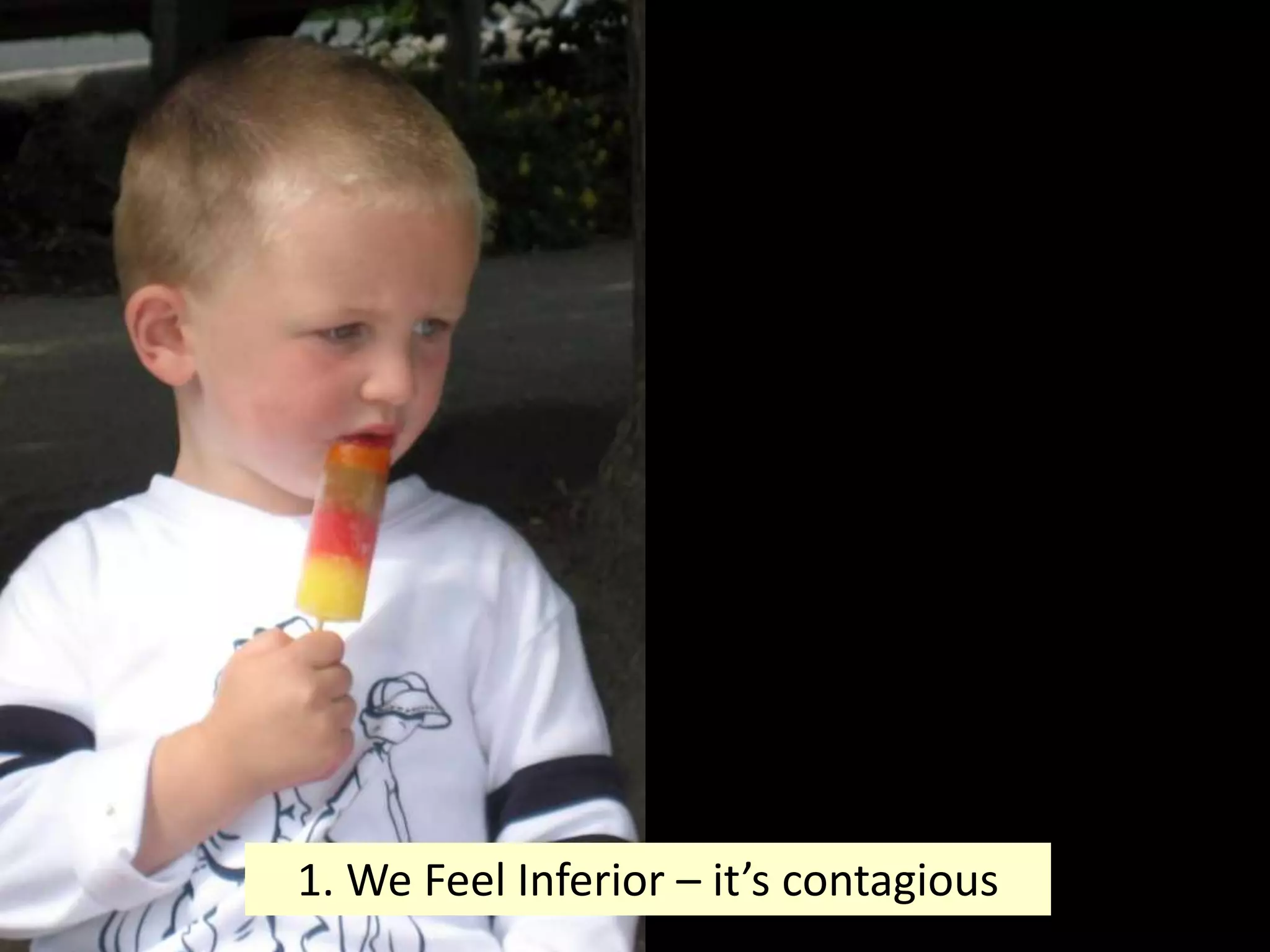 50
1. We Feel Inferior – it’s contagious
 