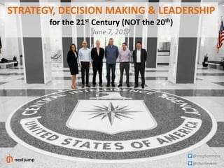 1
@charlieykim
@meghanmess
STRATEGY, DECISION MAKING & LEADERSHIP
for the 21st Century (NOT the 20th)
June 7, 2017
 