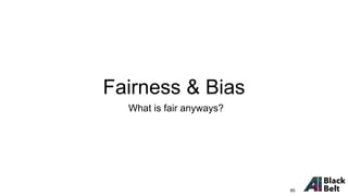 Fairness & Bias
What is fair anyways?
85
 
