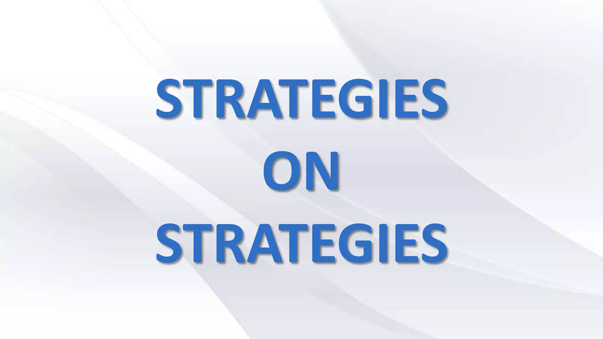 STRATEGIES
ON
STRATEGIES
 