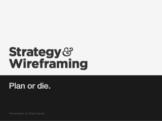 Strategy and Wireframes: Plan or Die
