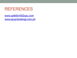 REFERENCES
www.uplblib/r002opu.com
www.spup/stratmgt.com.ph
 