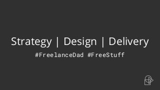 Strategy | Design | Delivery
#FreelanceDad #FreeStuff
 