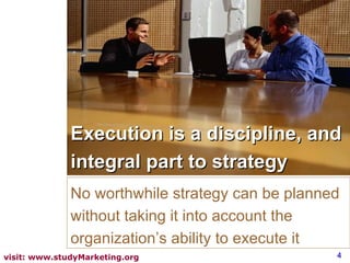 Execution is a discipline, and integral part to strategy No worthwhile strategy can be planned without taking it into acco...