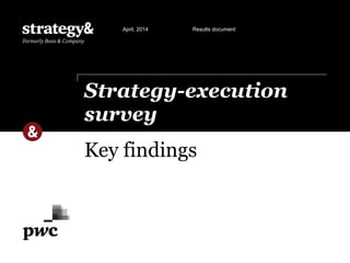 Key findings
Strategy-execution
survey
April, 2014 Results document
 