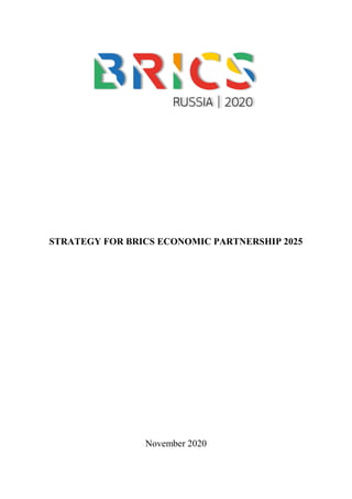 STRATEGY FOR BRICS ECONOMIC PARTNERSHIP 2025
November 2020
 