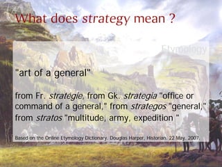 What does strategy mean ?

                                                                Etymology

quot;art of a genera...