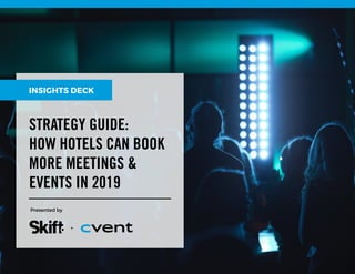 STRATEGY GUIDE:
HOW HOTELS CAN BOOK
MORE MEETINGS &
EVENTS IN 2019
Presented by
+
INSIGHTS DECK
 