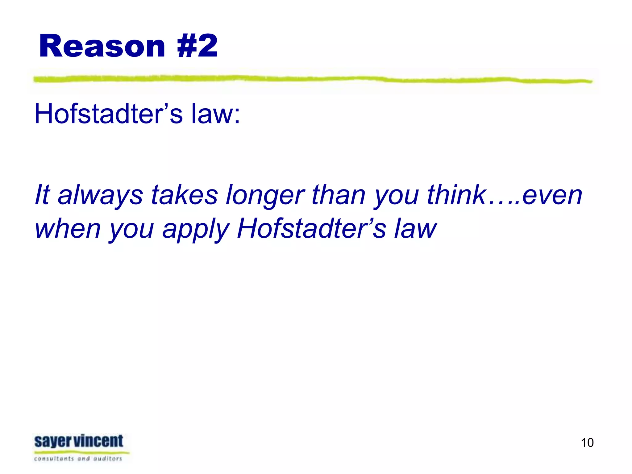 Reason #2Hofstadter’s law:It always takes longer than you think….even when you apply Hofstadter’s law10