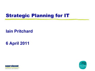 Strategic Planning for IT Iain Pritchard 6 April 2011 