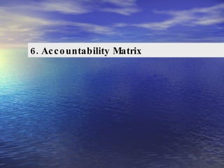 6. Accountability Matrix  