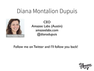 Diana Montalion Dupuis
DianaMontalionDupuis MichaelSchmid
CEO	

Amazee Labs (Austin)	

amazeelabs.com	

@dianadupuis
Follow me on Twitter and I’ll follow you back!
 