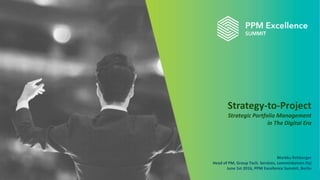 #ppmconf16
Strategy-to-Project
Strategic Portfolio Management
in The Digital Era
Markku Rehberger
Head of PM, Group Tech. Services, Lemminkainen Oyj
June 1st 2016, PPM Excellence Summit, Berlin
 