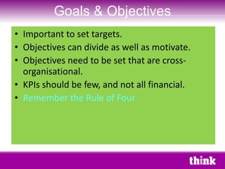 <ul><li>Important to set targets. </li></ul><ul><li>Objectives can divide as well as motivate. </li></ul><ul><li>Objective...