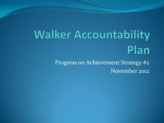Progress on Achievement Strategy #2
                    November 2012
 