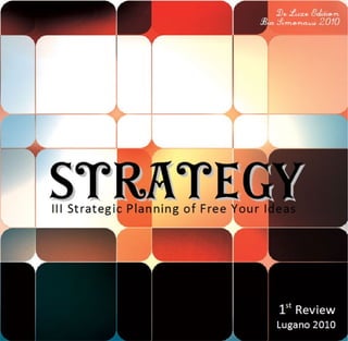 De Luxe Edition
                                   Bia Simonassi 2010




Strategy
III Strategic Planning of Free Your Ideas




                                       1st Review
                                      Lugano 2010
 