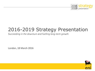 2016-2019 Strategy Presentation
London, 18 March 2016
 