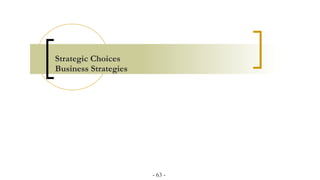 Strategic Choices
Business Strategies
- 63 -
 
