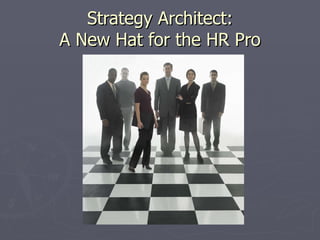 Strategy Architect: A New Hat for the HR Pro 
