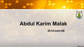 Abdul Karim Malak
2k14-com-06
 