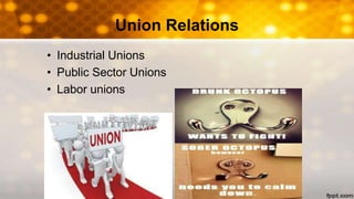 Union Relations
• Industrial Unions
• Public Sector Unions
• Labor unions
 