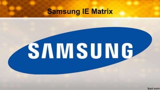 Samsung IE Matrix
 