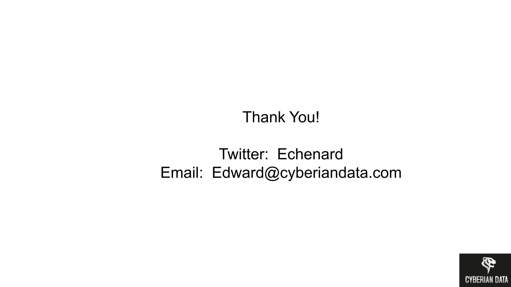 Thank You!
Twitter: Echenard
Email: Edward@cyberiandata.com
 