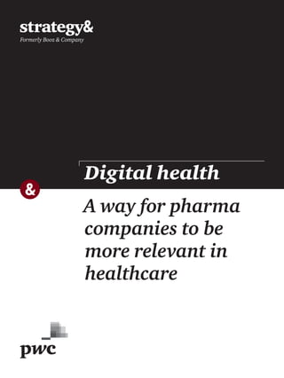 A way for pharma
companies to be
more relevant in
healthcare
Digital health
 