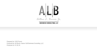 1Strategy and Planning Management |
Prepared for: COO Forum
Produced by: Art Burris, Owner, ALB Business Consulting, LLC
Produced on: 01.25.16
 