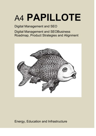 A4 PAPILLOTE
Digital Management and SEO
Digital Management and SEOBusiness
Roadmap, Product Strategies and Alignment
Energy, Education and Infrastructure
 